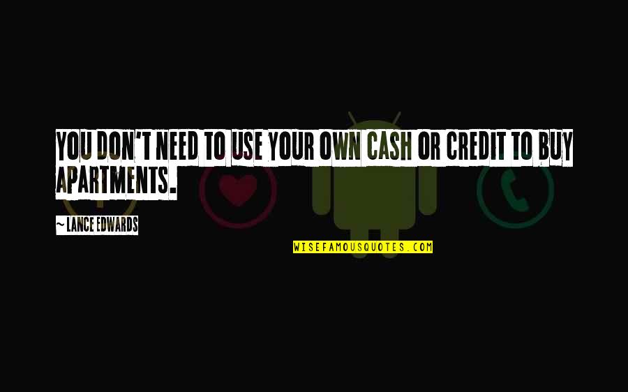 Lategans Quotes By Lance Edwards: You don't need to use your own cash Lategans Quotes By Lance Edwards: You don't need to use your own cash