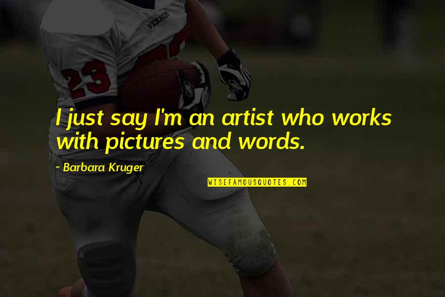 Latelier Des Quotes By Barbara Kruger: I just say I'm an artist who works Latelier Des Quotes By Barbara Kruger: I just say I'm an artist who works