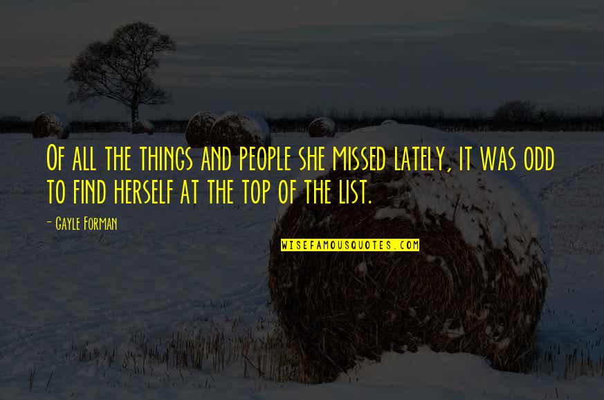 Lately Quotes By Gayle Forman: Of all the things and people she missed