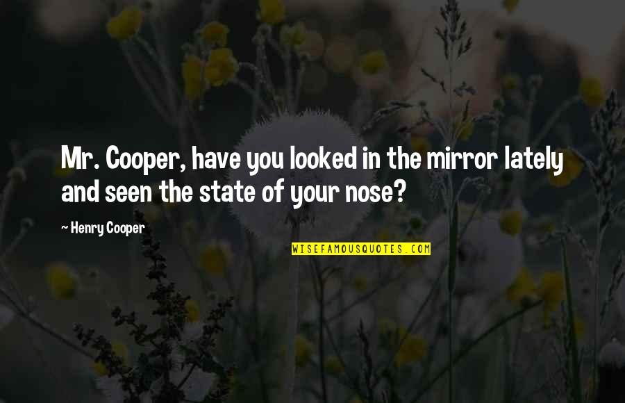 Lately Quotes By Henry Cooper: Mr. Cooper, have you looked in the mirror