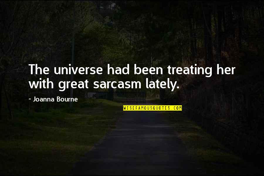 Lately Quotes By Joanna Bourne: The universe had been treating her with great