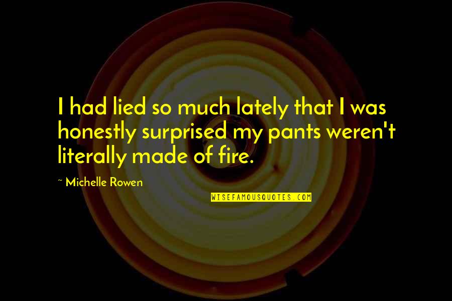 Lately Quotes By Michelle Rowen: I had lied so much lately that I