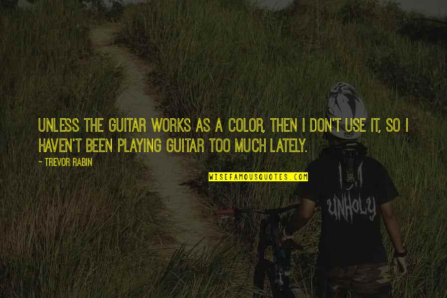 Lately Quotes By Trevor Rabin: Unless the guitar works as a color, then