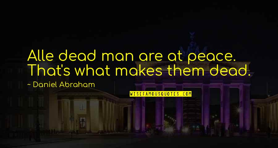 Lately Tyrese Quotes By Daniel Abraham: Alle dead man are at peace. That's what