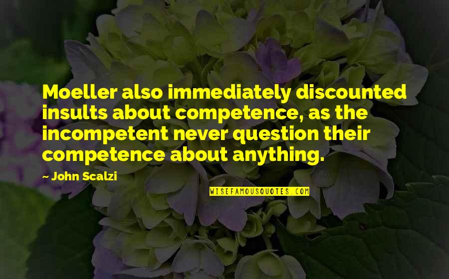 Laten Gaan Quotes By John Scalzi: Moeller also immediately discounted insults about competence, as