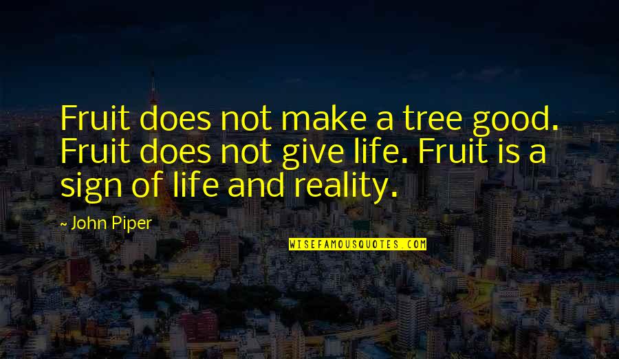 Latencia Definicion Quotes By John Piper: Fruit does not make a tree good. Fruit
