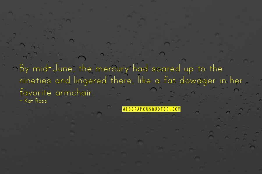 Latencia Definicion Quotes By Kat Ross: By mid-June, the mercury had soared up to