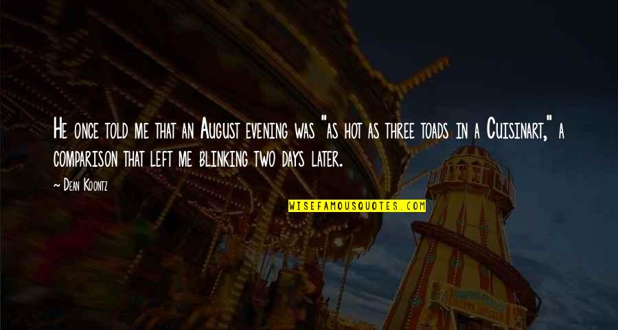 Later Days Quotes By Dean Koontz: He once told me that an August evening