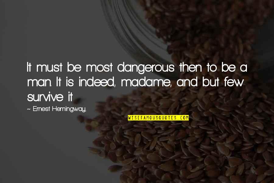 Later Hater Quotes By Ernest Hemingway,: It must be most dangerous then to be