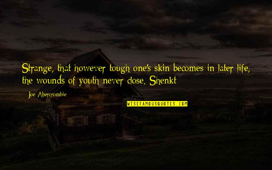 Later In Life Quotes By Joe Abercrombie: Strange, that however tough one's skin becomes in Later In Life Quotes By Joe Abercrombie: Strange, that however tough one's skin becomes in