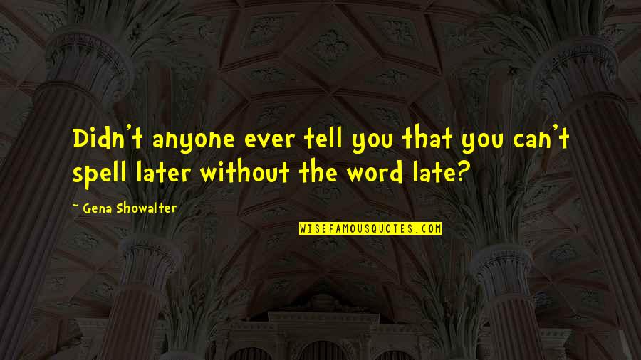 Later Is Too Late Quotes By Gena Showalter: Didn't anyone ever tell you that you can't