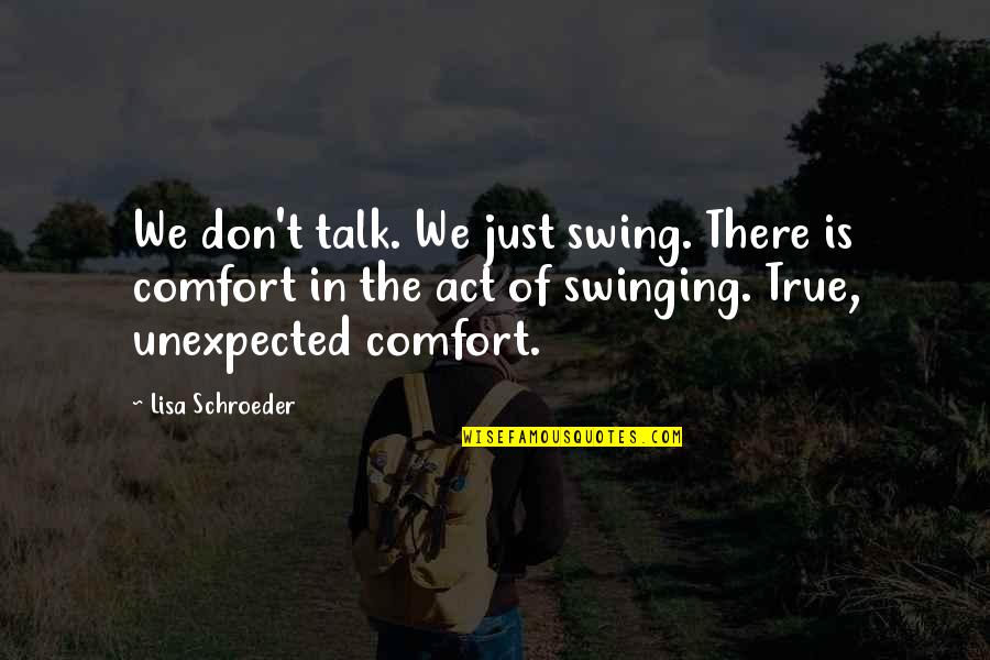 Later Is Too Late Quotes By Lisa Schroeder: We don't talk. We just swing. There is