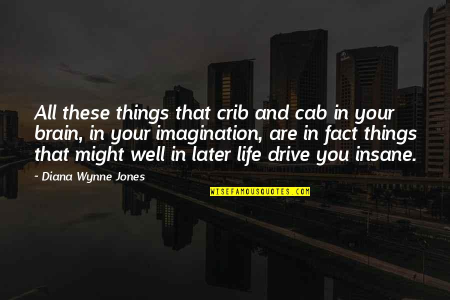 Later Life Quotes By Diana Wynne Jones: All these things that crib and cab in