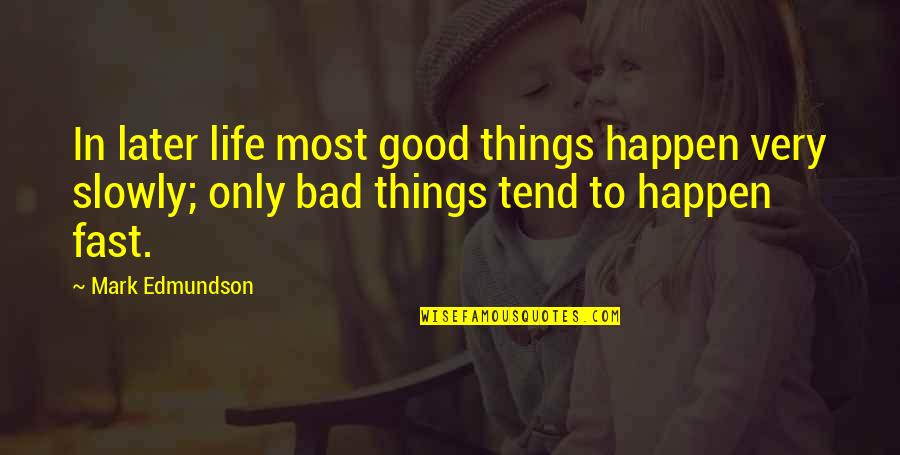 Later Life Quotes By Mark Edmundson: In later life most good things happen very