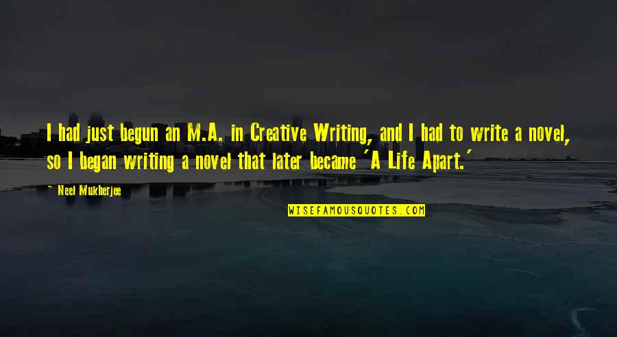 Later Life Quotes By Neel Mukherjee: I had just begun an M.A. in Creative