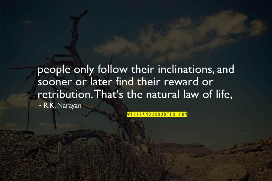 Later Life Quotes By R.K. Narayan: people only follow their inclinations, and sooner or