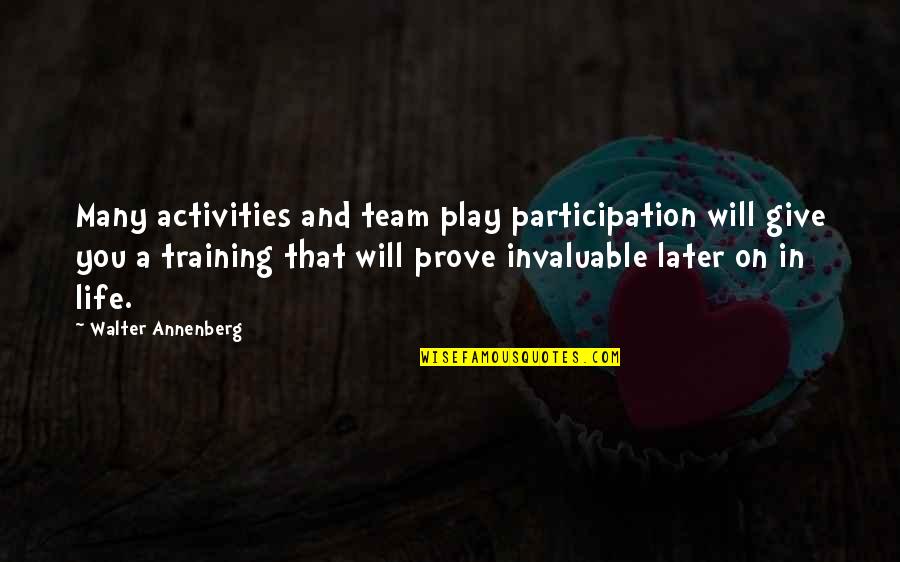 Later Life Quotes By Walter Annenberg: Many activities and team play participation will give
