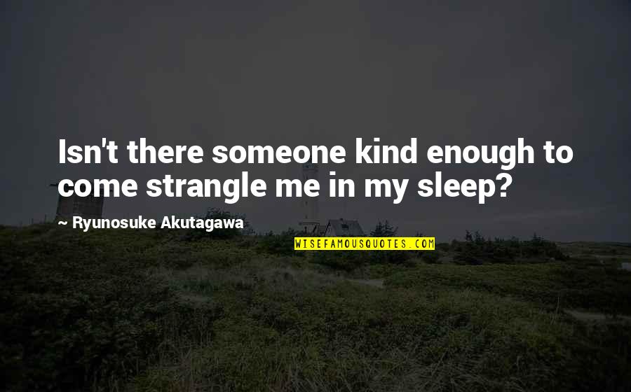 Later Or Hootsuite Quotes By Ryunosuke Akutagawa: Isn't there someone kind enough to come strangle