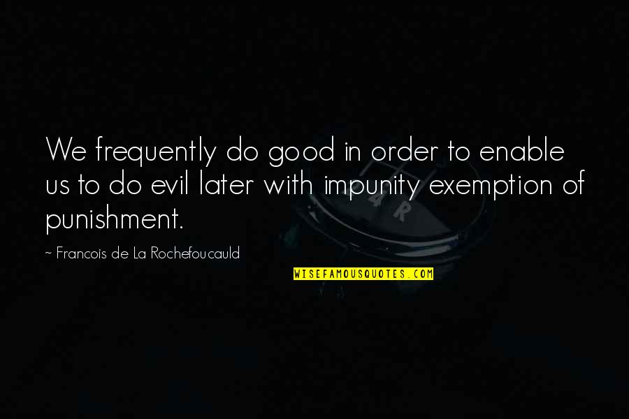 Later Order Quotes By Francois De La Rochefoucauld: We frequently do good in order to enable