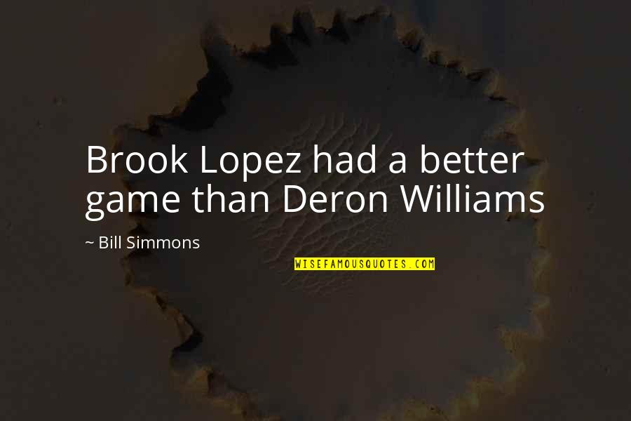 Later Orphans Quotes By Bill Simmons: Brook Lopez had a better game than Deron Later Orphans Quotes By Bill Simmons: Brook Lopez had a better game than Deron