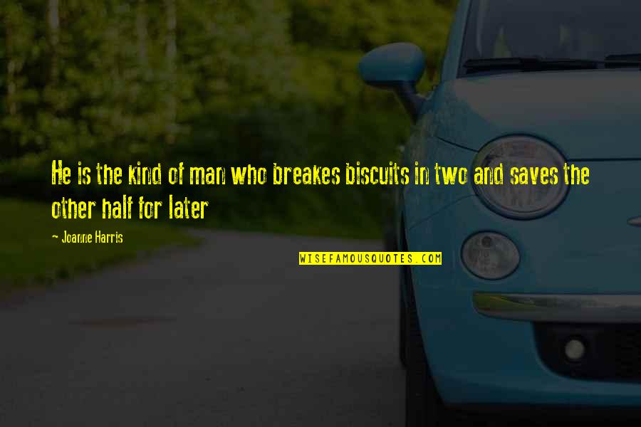 Later Quotes By Joanne Harris: He is the kind of man who breakes Later Quotes By Joanne Harris: He is the kind of man who breakes