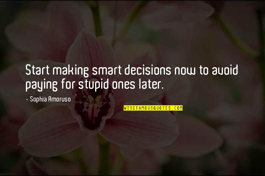 Later Quotes By Sophia Amoruso: Start making smart decisions now to avoid paying