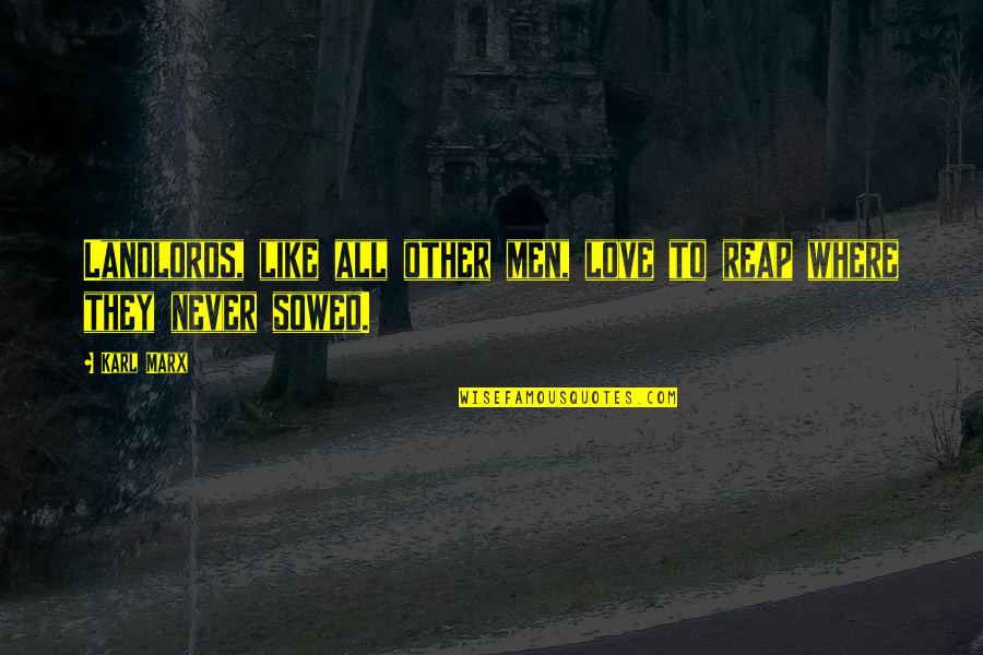 Later School Start Times Quotes By Karl Marx: Landlords, like all other men, love to reap