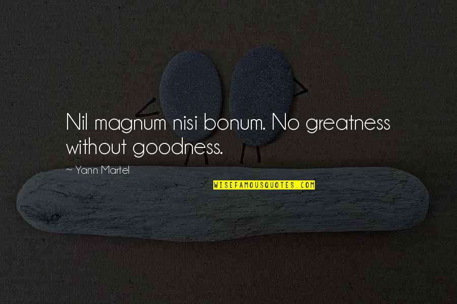 Later School Start Times Quotes By Yann Martel: Nil magnum nisi bonum. No greatness without goodness.