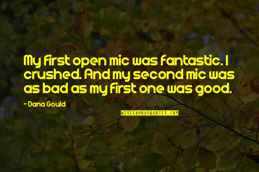 Later Tater Quotes By Dana Gould: My first open mic was fantastic. I crushed. Later Tater Quotes By Dana Gould: My first open mic was fantastic. I crushed.