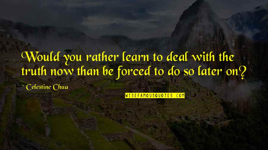 Later Than Quotes By Celestine Chua: Would you rather learn to deal with the