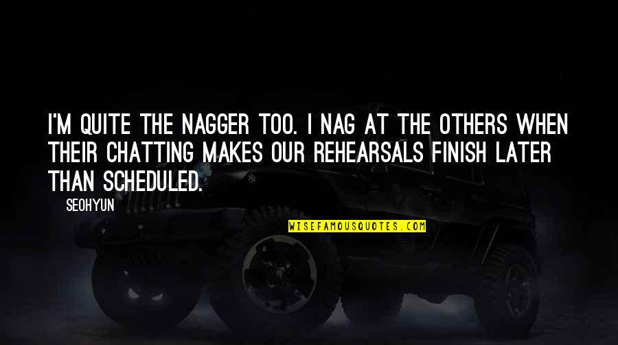 Later Than Quotes By Seohyun: I'm quite the nagger too. I nag at