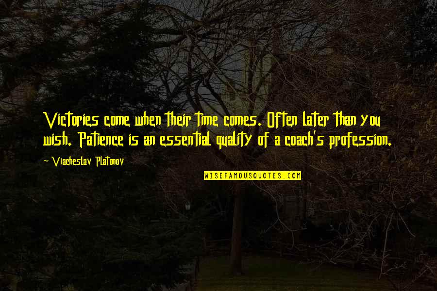 Later Than Quotes By Viacheslav Platonov: Victories come when their time comes. Often later