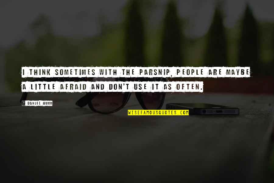 Later When Hes Pics Quotes By Daniel Humm: I think sometimes with the parsnip, people are Later When Hes Pics Quotes By Daniel Humm: I think sometimes with the parsnip, people are