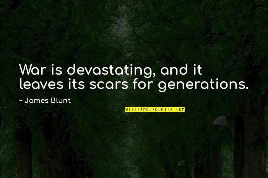 Later When Hes Pics Quotes By James Blunt: War is devastating, and it leaves its scars