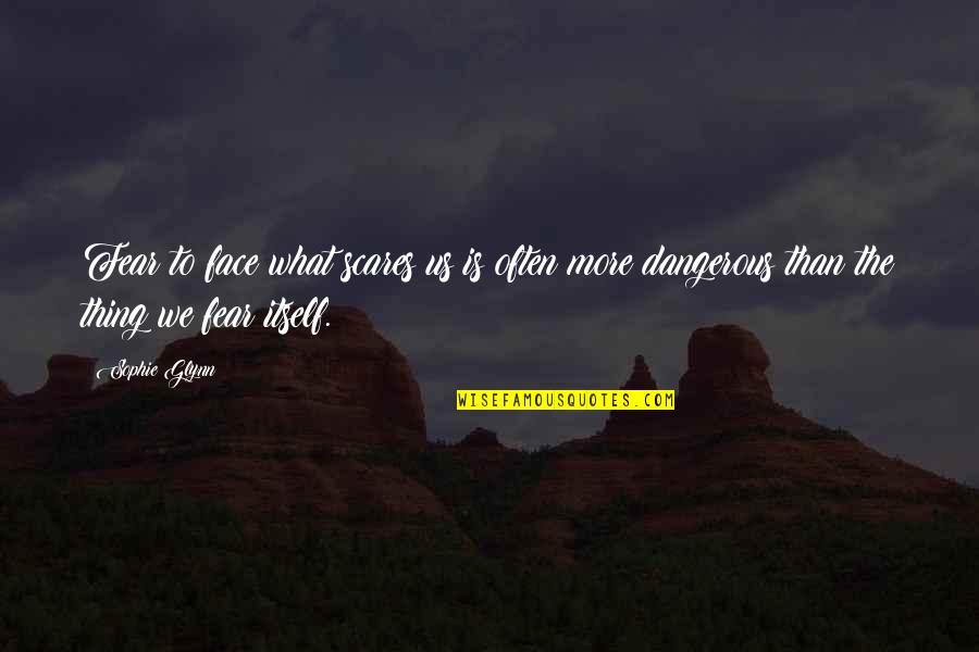 Later When Hes Pics Quotes By Sophie Glynn: Fear to face what scares us is often