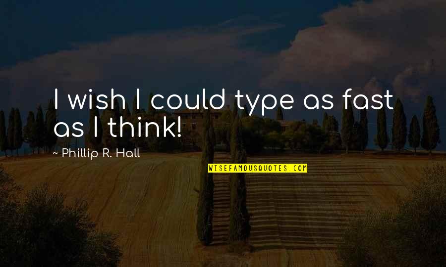 Laterais Gremio Quotes By Phillip R. Hall: I wish I could type as fast as