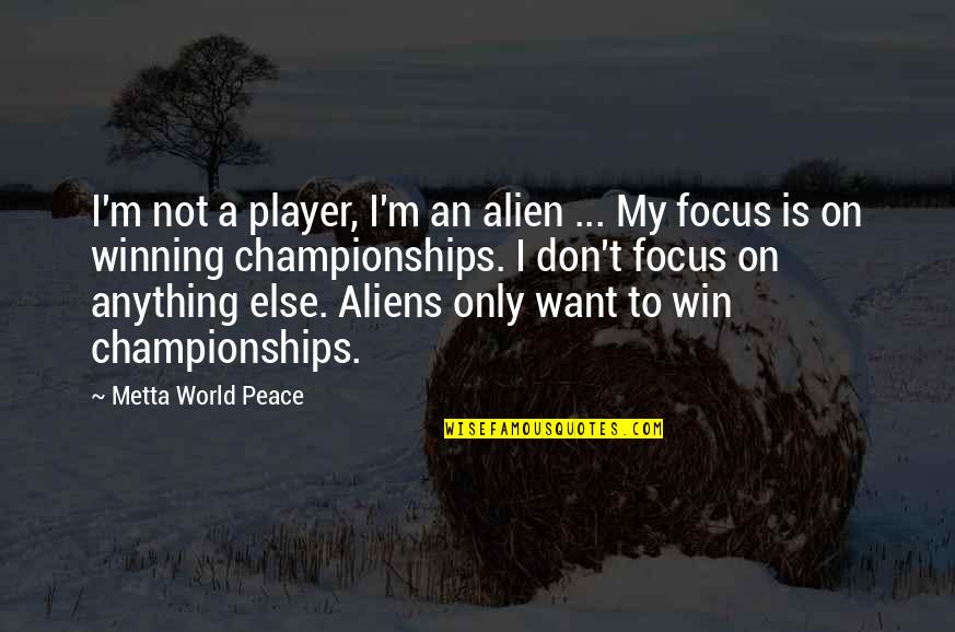 Lateral Move Quotes By Metta World Peace: I'm not a player, I'm an alien ...