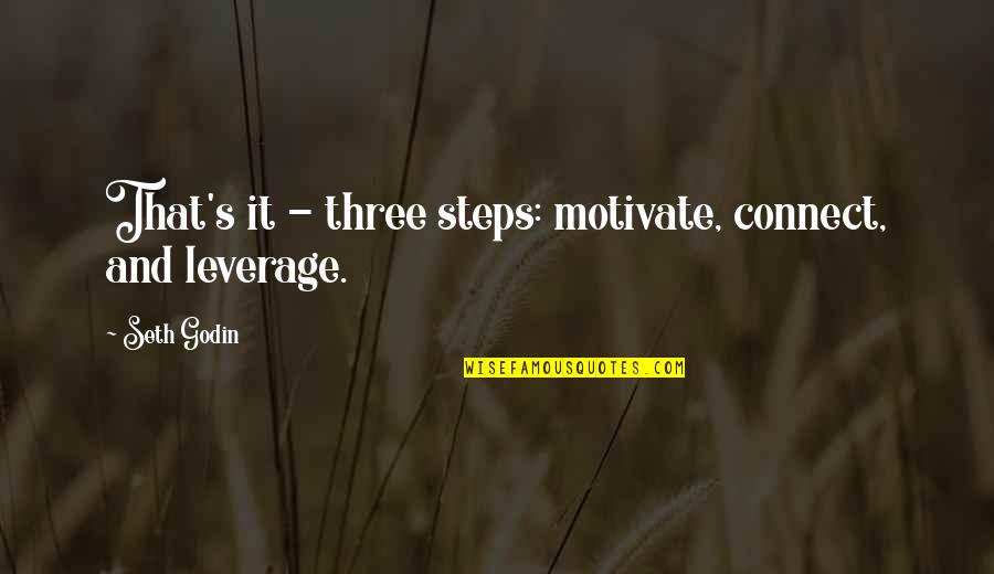 Lateral Move Quotes By Seth Godin: That's it - three steps: motivate, connect, and