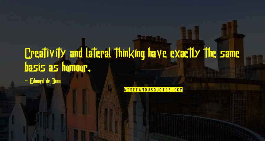 Lateral Thinking Quotes By Edward De Bono: Creativity and lateral thinking have exactly the same