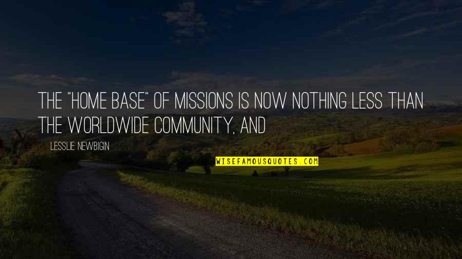 Lateral Violence In Nursing Quotes By Lesslie Newbigin: The "home base" of missions is now nothing