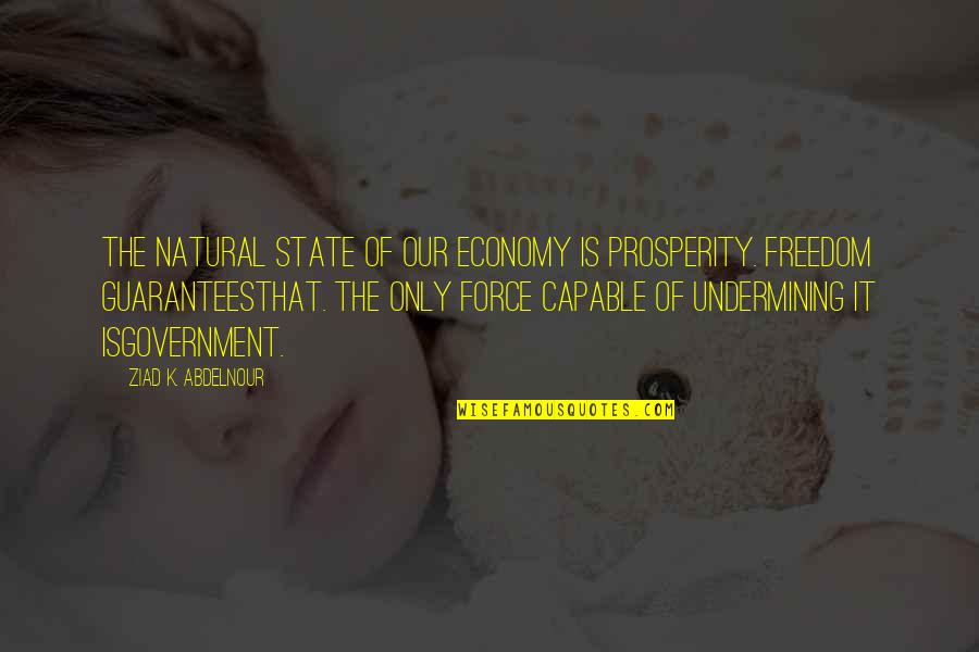 Lateral Violence Quotes By Ziad K. Abdelnour: The natural state of our economy is prosperity.