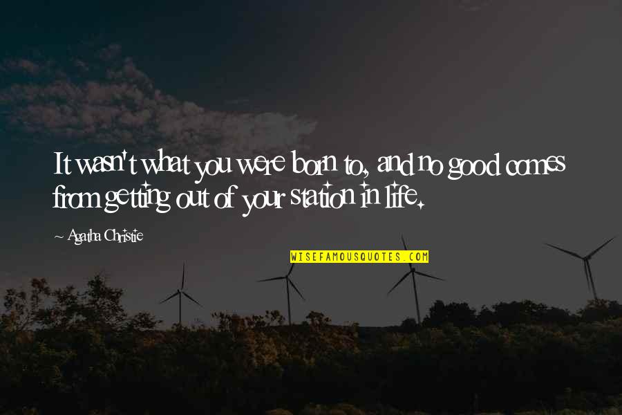 Laterally Anatomy Quotes By Agatha Christie: It wasn't what you were born to, and Laterally Anatomy Quotes By Agatha Christie: It wasn't what you were born to, and