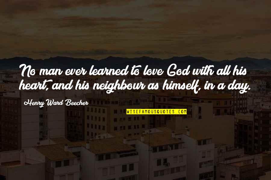Laterally Inverted Quotes By Henry Ward Beecher: No man ever learned to love God with