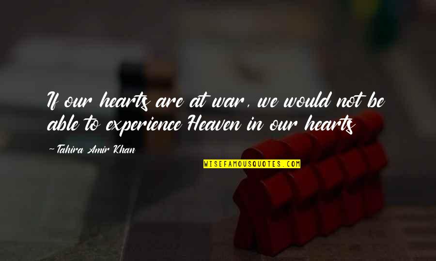 Laterally Inverted Quotes By Tahira Amir Khan: If our hearts are at war, we would