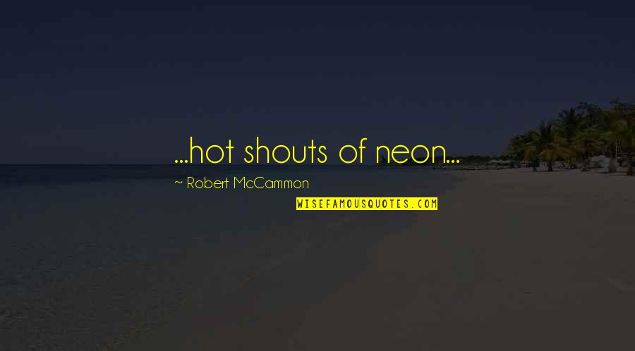 Lateran Iv Quotes By Robert McCammon: ...hot shouts of neon...