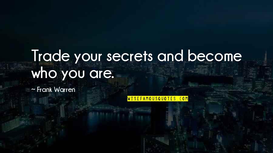 Laterex Quotes By Frank Warren: Trade your secrets and become who you are.