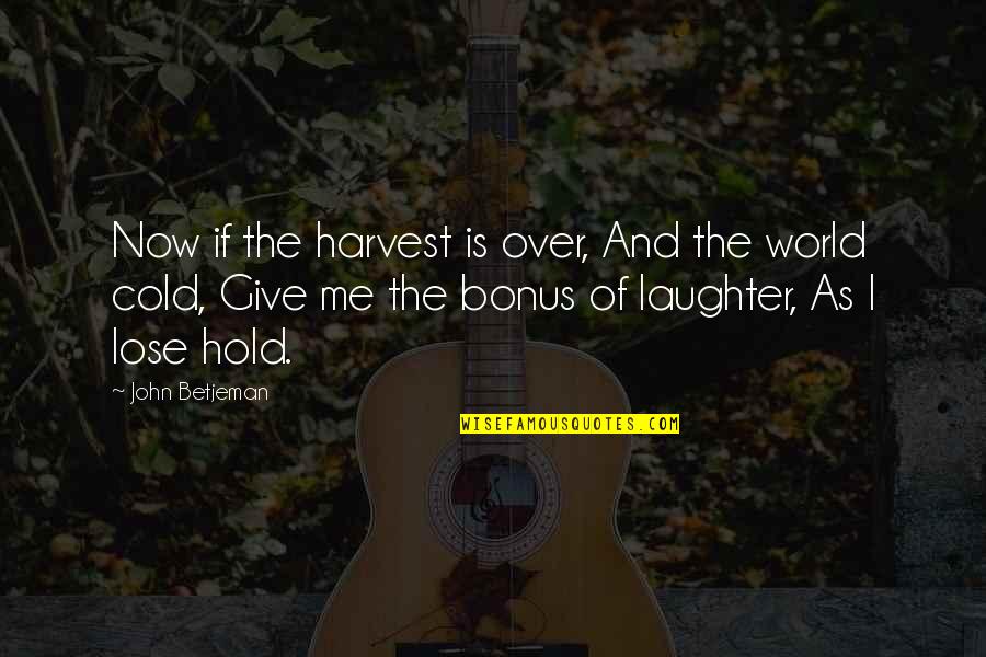 Laterex Quotes By John Betjeman: Now if the harvest is over, And the Laterex Quotes By John Betjeman: Now if the harvest is over, And the