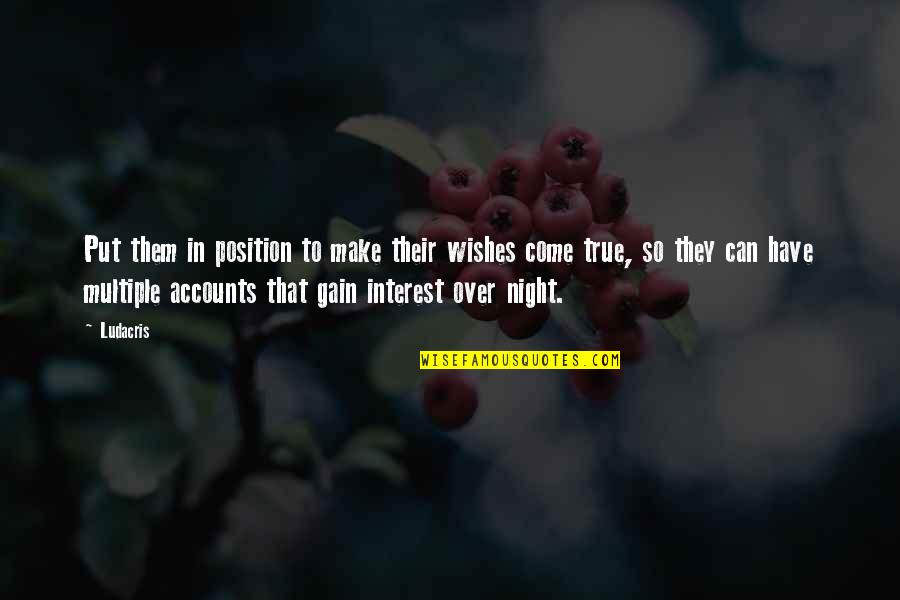 Lateritiam Quotes By Ludacris: Put them in position to make their wishes Lateritiam Quotes By Ludacris: Put them in position to make their wishes
