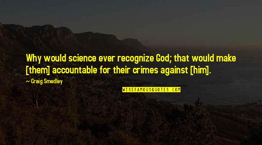 Laterrian Johnson Quotes By Craig Smedley: Why would science ever recognize God; that would Laterrian Johnson Quotes By Craig Smedley: Why would science ever recognize God; that would