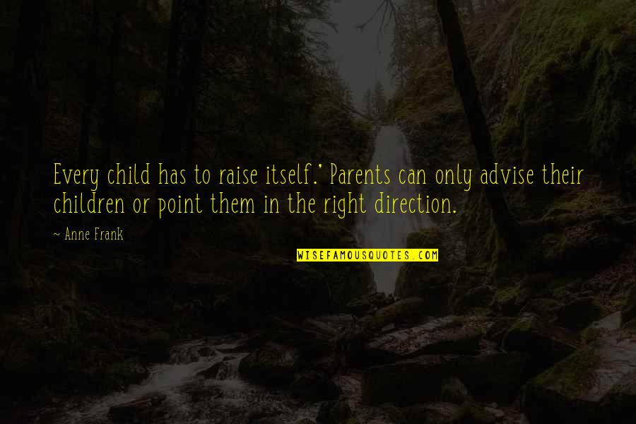 Laterrian Officer Mcintosh Quotes By Anne Frank: Every child has to raise itself.' Parents can Laterrian Officer Mcintosh Quotes By Anne Frank: Every child has to raise itself.' Parents can